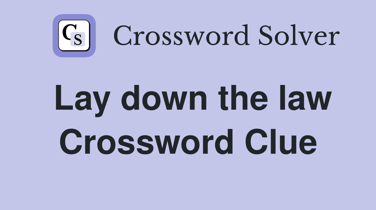 Lay down the law Crossword Clue Answers Crossword Solver